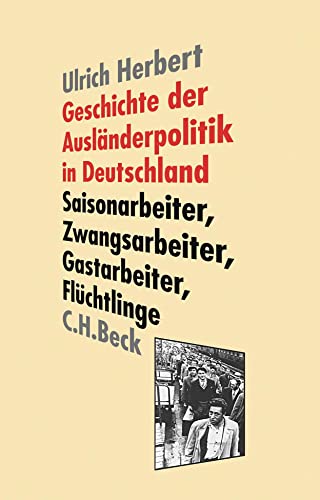 Geschichte der Ausländerpolitik in Deutschland: Saisonarbeiter, Zwangsarbeiter, Gastarbeiter, Flüchtlinge